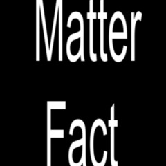 Matter fact