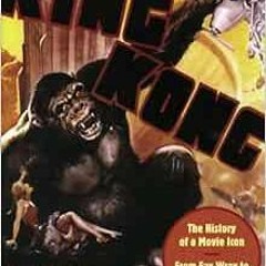 [Access] PDF EBOOK EPUB KINDLE King Kong: The History of a Movie Icon from Fay Wray t