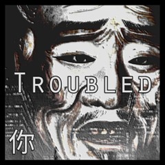Troubled