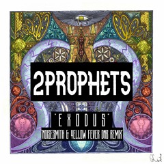 2PROPHETS - Exodus (Noisesmith X Yellow Fever Remix)