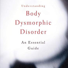 GET KINDLE 📒 Understanding Body Dysmorphic Disorder by  Katharine A. Phillips PDF EB