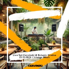 Live Set Cervinski @ Botanic Oradea 21.11.2024 / Lounge & ChillOut