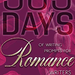 ACCESS KINDLE 💏 365 Days Of Writing Prompts For Romance Writers (Savvy Writers Book