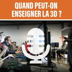 À QUEL MOMENT PEUT-ON ENSEIGNER LA 3D OU LE GRAPHISME ?