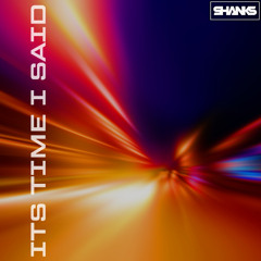 SHANKS - ITS TIME I SAID [RADIO EDIT]