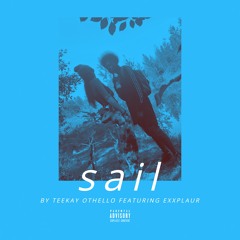Sail (ft. Exxplaur) - Teekay Othello
