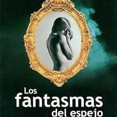 Download Free Pdf Books LOS FANTASMAS DEL ESPEJO (Spanish Edition) PDF Ebook By  Ing. Carlos Cu