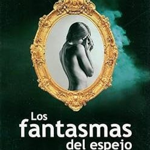 Stream LOS FANTASMAS DEL ESPEJO (Spanish Edition) By  Ing. Carlos Cuauhtémoc Sánchez (Author)