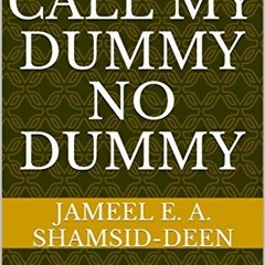 View KINDLE 🖍️ Don’t Call My Dummy No Dummy by  Jameel E. A. Shamsid-Deen PDF EBOOK