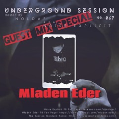 Mladen Eder (CRO) - Underground Session Guest Mix Special Hosted By Dj Noldar Aka Noise Explicit 067