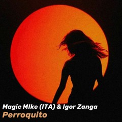 Magic MIke (ITA) & Igor Zanga - Perroquito [FREE DOWNLOAD]