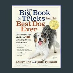 {pdf} 📖 The Big Book of Tricks for the Best Dog Ever: A Step-by-Step Guide to 118 Amazing Tricks a