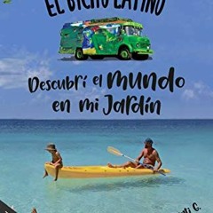 [Access] PDF 📨 El Bicho Latino: Descubrí el mundo en mi jardín (Spanish Edition) by