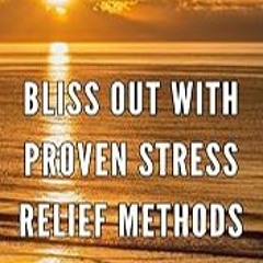 Read B.O.O.K (Award Finalists) Bliss Out with Proven Stress Relief Methods: Find Inner Pea