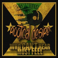 DJ Rasfimillia - Rootical Desire [Who Cant Hear Must Feel]