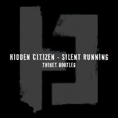 Hidden Citizen - Silent Running (Thiket Bootleg)