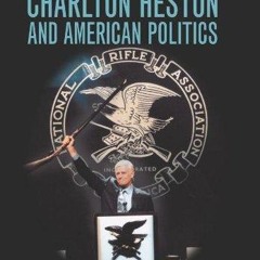 [PDF⚡READ❤ONLINE]  From My Cold, Dead Hands: Charlton Heston and American Politi