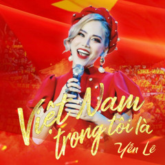 EDM - VIET NAM TRONG TOI LA- YEN LE ( P-NICKII REMIX )
