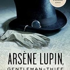 [Download] EBOOK 📍 Arsène Lupin, Gentleman-Thief: Inspiration for the Major Streamin