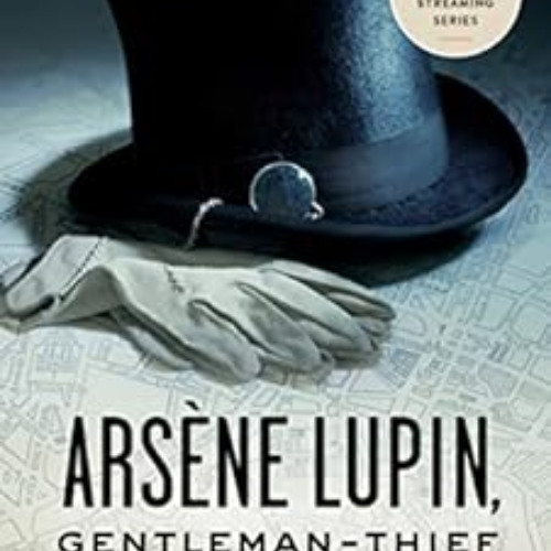 ACCESS EPUB ✉️ Arsène Lupin, Gentleman-Thief: Inspiration for the Major Streaming Ser
