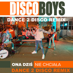 Ona Dziś Nie Chciała (Dance 2 Disco Remix)