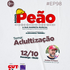 Rádio Peão PGM 98 - Adultização