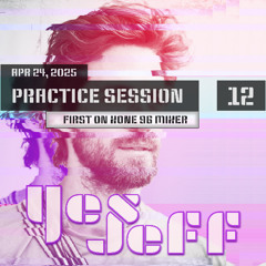 Practice Session #12 - Yes Jeff [Apr 24, 2025]
