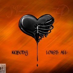 Nobody. Loves. All.  (ft SkillZ)