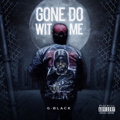 G-Black: Gone Do Wit Me