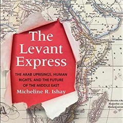 [PDF] ❤️ Read The Levant Express: The Arab Uprisings, Human Rights, and the Future of the Middle