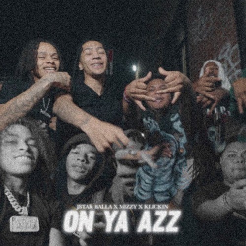 (Only) Jstar Balla x Lil Mizzy - On Ya Azz