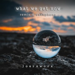 what we get now // remix & saxophone