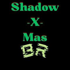 Shadow x mas