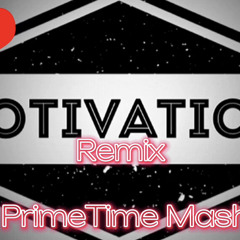 Motivation Remix @DJ PrimeTime Mashup