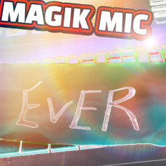 MAGIK MIC EVER