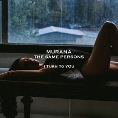 The Same Persons & Murana - I Turn To You