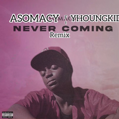 Never coming remix By Asomacy ft YhoungKAY .mp3