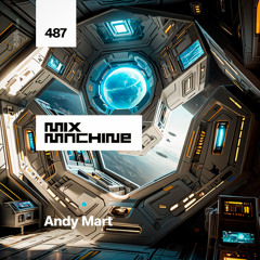 Mix Machine 487 w/ Andy Mart