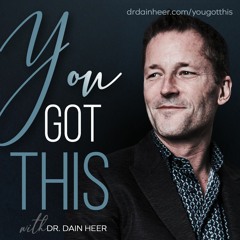 You Got This! with Dr Dain Heer