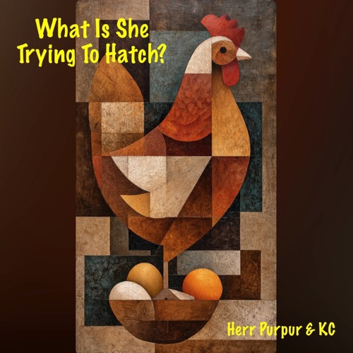 What Is She Trying To Hatch? (alternate  2) (Herr Purpur & KC)