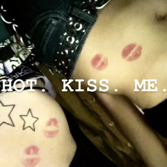 HOT. KISS. ME.