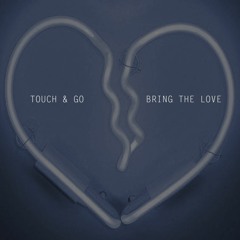 Touch & Go Bring The Love (radio edit) on ALL music platforms