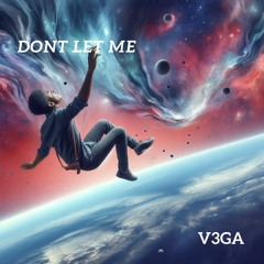V3GA - DON'T LET ME