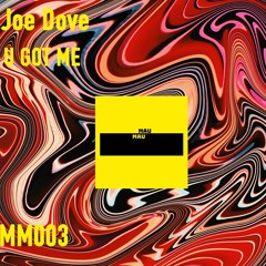 Joe Dove - U GOT ME (Original mix) (MM003) *FREE DL*