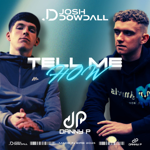 Josh Dowdall X Danny P - Tell Me How