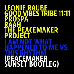 I am not what happened to me vs. This Rhythm (Peacemaker Sunset Bootleg Edit)