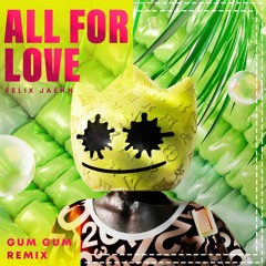 Felix Jaehn - All For Love Ft. Sandro Cavazza (Gum Gum Remix)