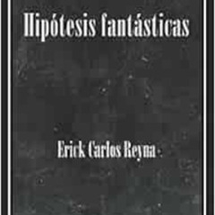 Access EBOOK 🖍️ Hipótesis fantásticas (Spanish Edition) by Erick Carlos Reyna KINDLE