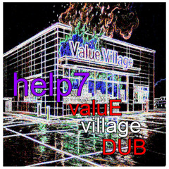HELP7 - VALUE VILLAGE DUB