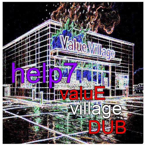 HELP7 - VALUE VILLAGE DUB